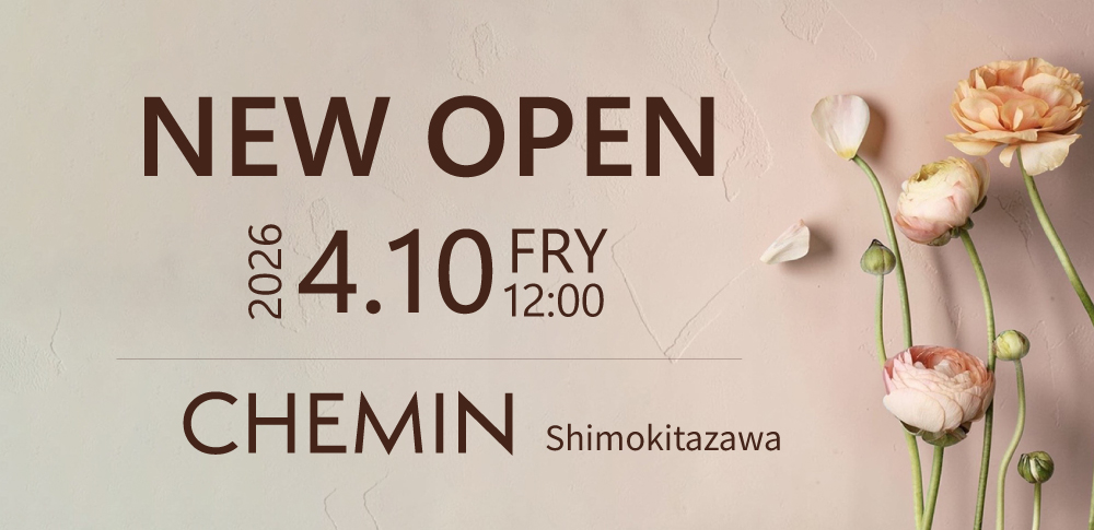 CHEMIN Shimokitazawa NEW OPEN